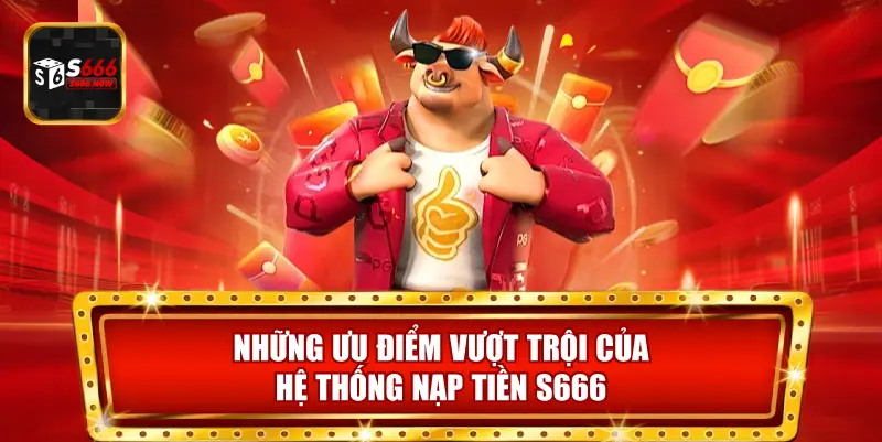 Nạp tiền S666 tiện lợi, bảo mật và nhận ưu đãi nạp đầu hấp dẫn cho người chơi mới.